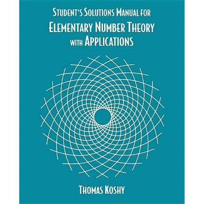 Elementary Number Theory with Applications, Student Solutions Manual - (Student Solution Manual) by  Thomas Koshy (Paperback)