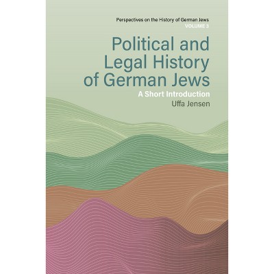 Political and Legal History of German Jews - (Perspectives on the History of German Jews) by  Uffa Jensen (Hardcover)
