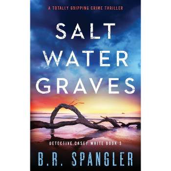 Saltwater Graves - (Detective Casey White) by  B R Spangler (Paperback)