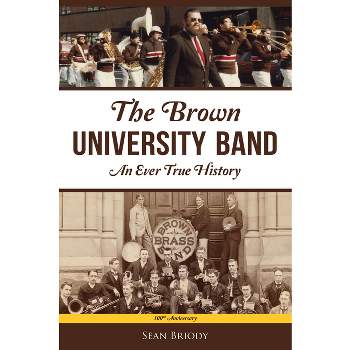 The Brown University Band - (Sports) by  Sean Briody (Paperback)