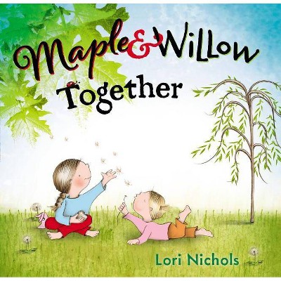 Maple & Willow Together - by  Lori Nichols (Hardcover)