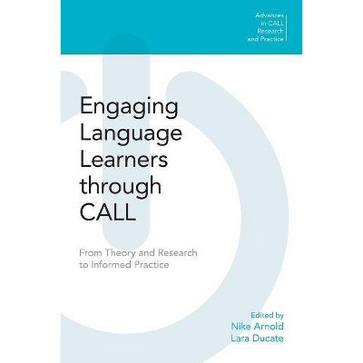 Engaging Language Learners Through Call - (Advances in Call Research and Practice) by  Nike Arnold & Lara Ducate (Paperback)