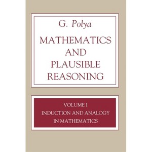 Mathematics and Plausible Reasoning, Volume 1 - (Princeton Paperback) by  George Polya (Paperback) - 1 of 1