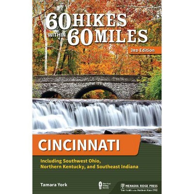 60 Hikes Within 60 Miles: Cincinnati - 3rd Edition by  Tamara York (Paperback)