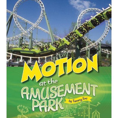 Motion at the Amusement Park - (Amusement Park Science) by  Tammy Enz (Paperback)