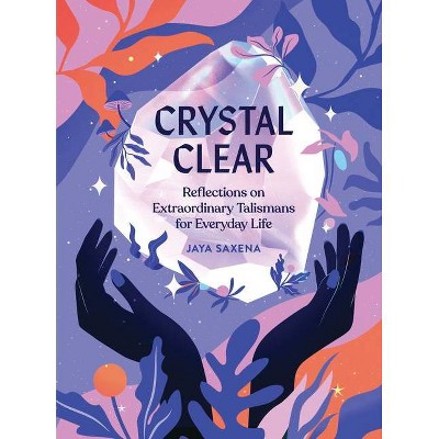 Crystal Clear - by Jaya Saxena (Hardcover)