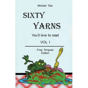 Sixty Yarn Vol. I - by  Michael Toia (Paperback) - 1 of 1