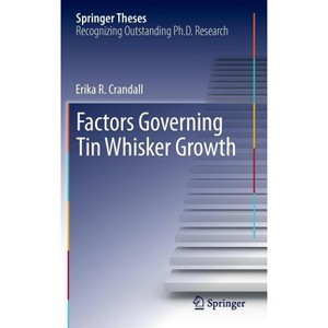 Factors Governing Tin Whisker Growth - (Springer Theses) by  Erika R Crandall (Hardcover) - 1 of 1