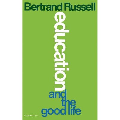 Education and the Good Life - by  Bertrand Russell (Paperback)