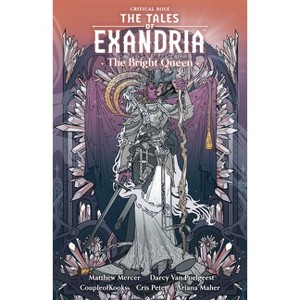 Critical Role: The Tales of Exandria Volume 1 --The Bright Queen - by  Darcy Van Poelgeest (Paperback) - 1 of 1