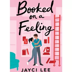 Booked on a Feeling - by  Jayci Lee (Paperback)