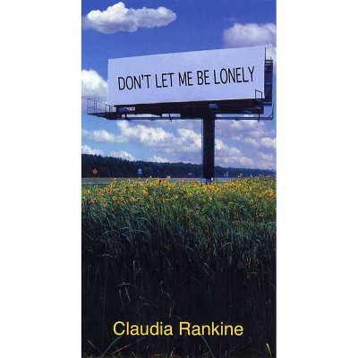 Don't Let Me Be Lonely - by  Claudia Rankine (Paperback)