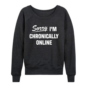 Women's - Instant Message - Sorry I'm Chronically Online Lightweight French Terry Wide Neck Long Sleeve Graphic Shirt - 1 of 4