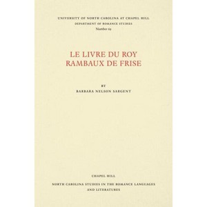 Le Livre du Roy Rambaux de Frise - (North Carolina Studies in the Romance Languages and Literatu) by  Barbara Nelson Sargent (Paperback) - 1 of 1