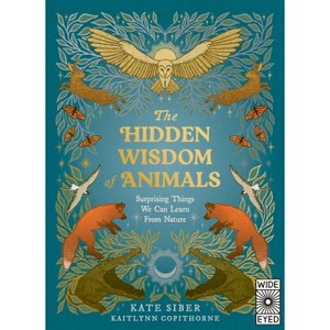 The Hidden Wisdom of Animals - by  Kate Siber (Hardcover) - 1 of 1