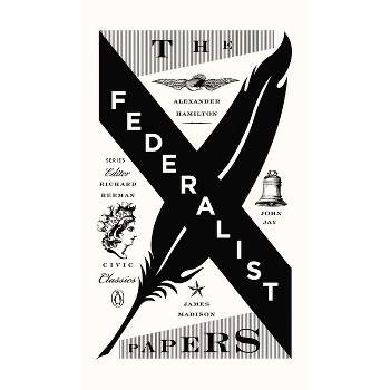 The Federalist Papers - (Penguin Civic Classics) by  Alexander Hamilton & James Madison & John Jay (Paperback)