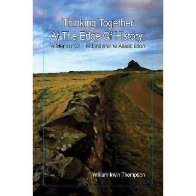 Thinking Together At The Edge Of History - by  William Irwin Thompson (Paperback)