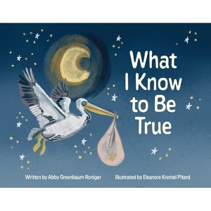 What I Know to Be True - by  Abby Greenbaum Roniger (Board Book) - 1 of 1