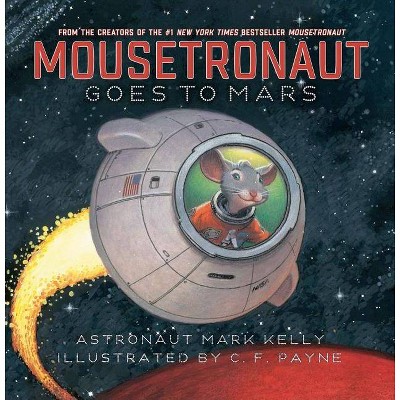 Mousetronaut Goes to Mars - (Paula Wiseman Books) by  Mark Kelly (Hardcover)