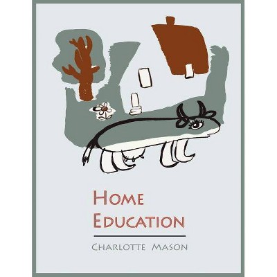 Home Education [Charlotte Mason's Homeschooling Series] - (Paperback)