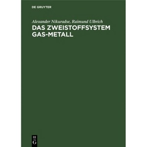 Das Zweistoffsystem Gas-Metall - by  Alexander Nikuradse & Raimund Ulbrich (Hardcover) - 1 of 1