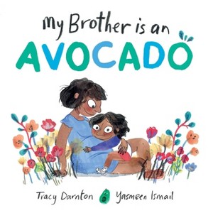 My Brother Is an Avocado - by  Tracy Darnton (Hardcover) - 1 of 1