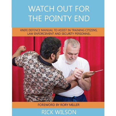 Watch Out for the Pointy End - by  Bd Wilson (Paperback)