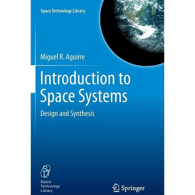 Introduction to Space Systems - (Space Technology Library) by  Miguel A Aguirre (Paperback)