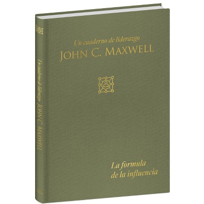 La Fórmula de la Influencia / Influence Formula: A Leadership Journal - (Cuaderno de Liderazgo) by  John C Maxwell (Hardcover)
