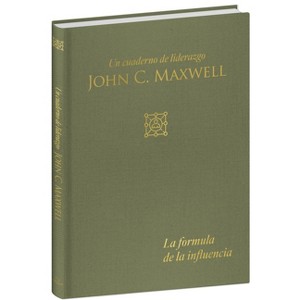 La Fórmula de la Influencia / Influence Formula: A Leadership Journal - (Cuaderno de Liderazgo) by  John C Maxwell (Hardcover) - 1 of 1