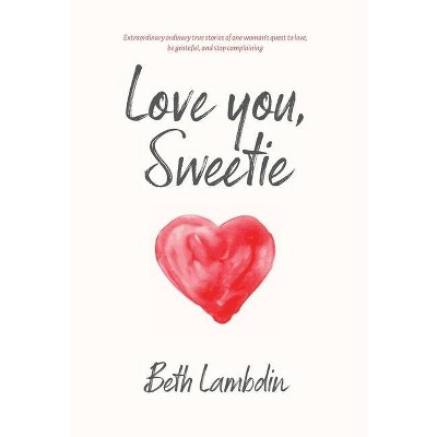 Love you, Sweetie - by  Beth Lambdin (Hardcover)