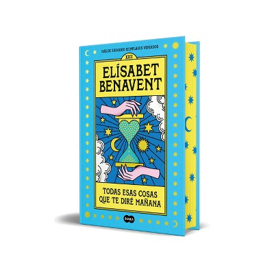 Todas Esas Cosas Que Te Diré Mañana (Ed. Especial) / All Those Things I'll Tell You Tomorrow (Special Edition) - by  Elísabet Benavent (Hardcover)