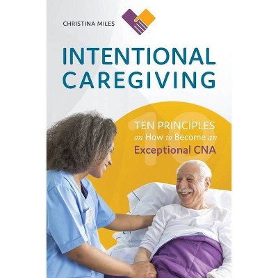 Intentional Caregiving - by  Christina Miles (Paperback)