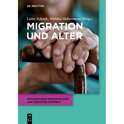Migration Und Alter - (Praxiswissen Gerontologie Und Geriatrie Kompakt) by  Liane Schenk & Monika Habermann (Paperback)
