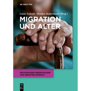 Migration Und Alter - (Praxiswissen Gerontologie Und Geriatrie Kompakt) by  Liane Schenk & Monika Habermann (Paperback) - 1 of 1