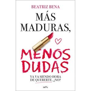 Más Maduras, Menos Dudas / More Mature, Less Doubts - by  Beatriz Bena (Paperback) - 1 of 1