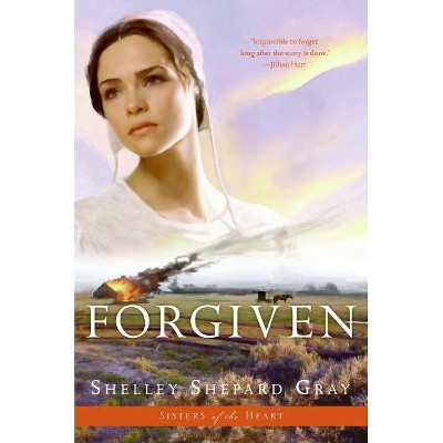 Forgiven - (Sisters of the Heart) by  Shelley Shepard Gray (Paperback)