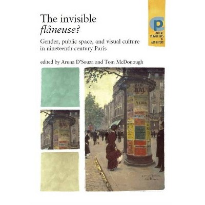 The Invisible Flâneuse? - (Critical Perspectives in Art History) by  Marsha Meskimmon & Aruna D'Souza & Tom McDonough & Shearer West & Tim Barringer