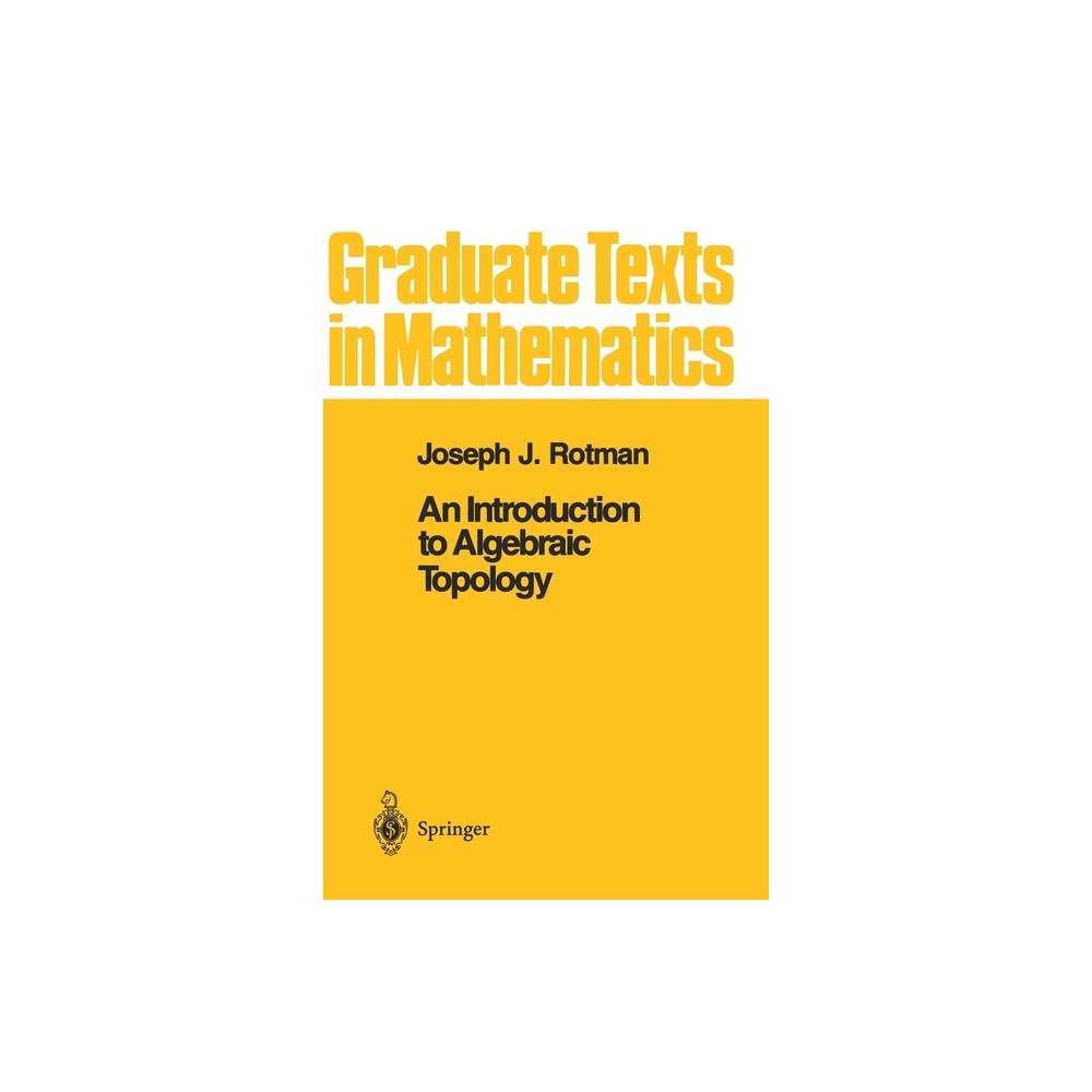 An Introduction to Algebraic Topology - (Graduate Texts in Mathematics) by Joseph J Rotman (Hardcover)