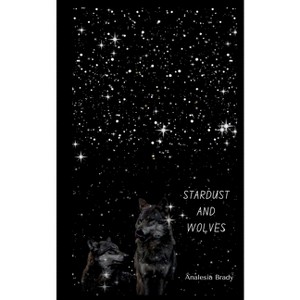 Stardust and Wolves - by  Analesia Brady (Paperback) - 1 of 1