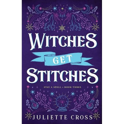 Witches Get Stitches - (Stay a Spell) by  Juliette Cross (Paperback)