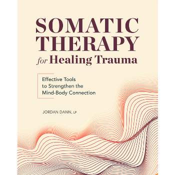 Somatic Therapy for Healing Trauma - by  Jordan Dann (Paperback)