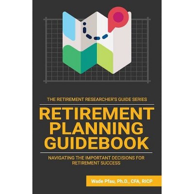 Retirement Planning Guidebook - by  Wade Pfau (Paperback)