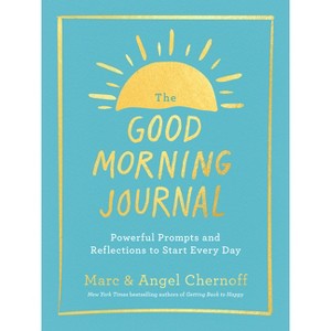 The Good Morning Journal - by  Marc Chernoff & Angel Chernoff (Paperback) - 1 of 1