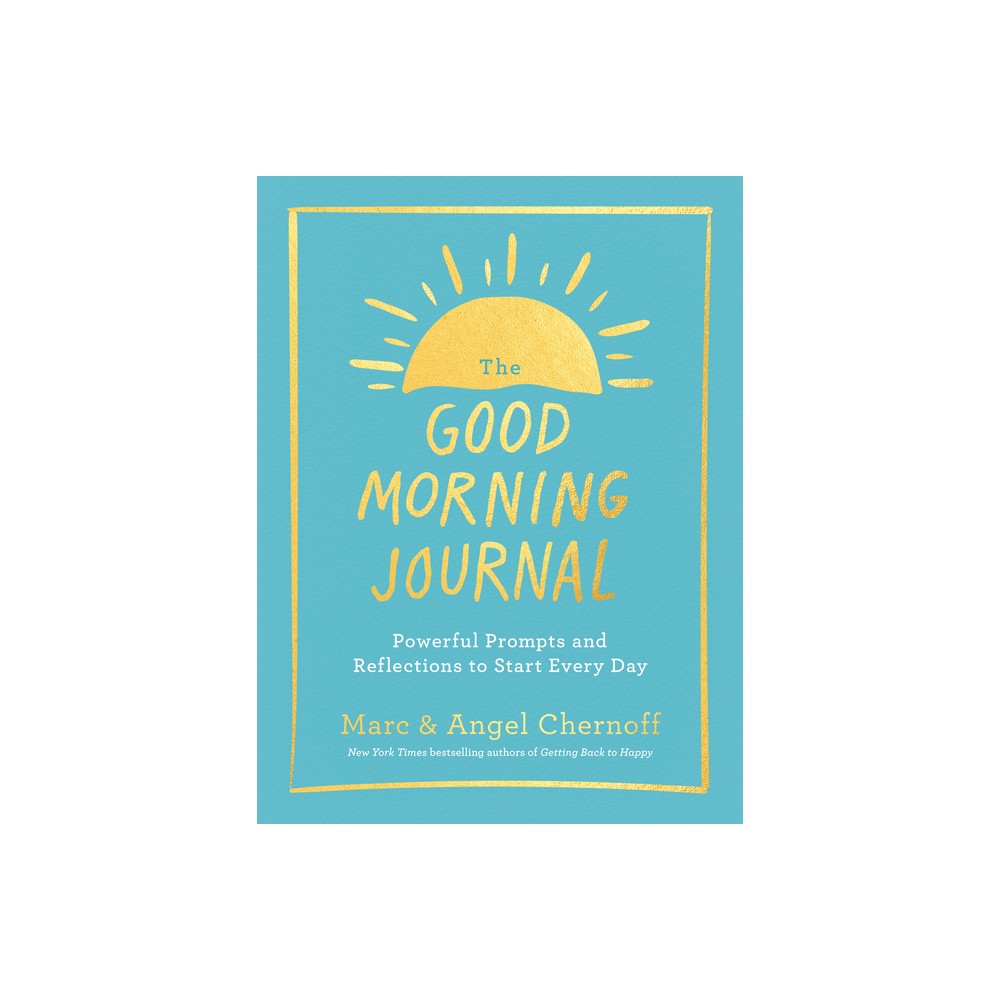 The Good Morning Journal - by Marc Chernoff & Angel Chernoff (Paperback)