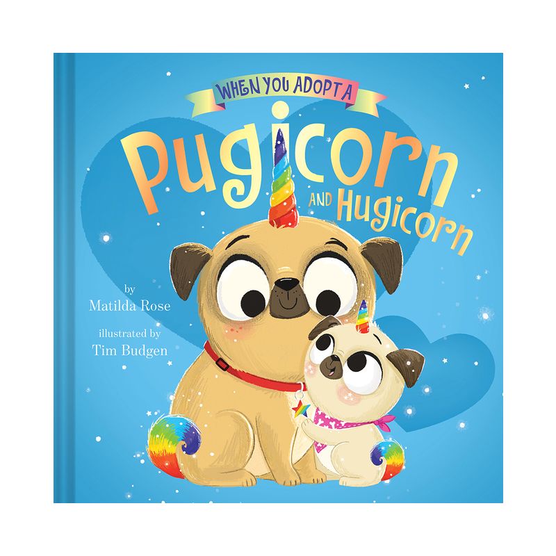 When You Adopt a Pugicorn and Hugicorn - by  Matilda Rose (Hardcover), 1 of 2