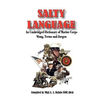 SALTY LANGUAGE - An Unabridged Dictionary of Marine Corps Slang, Terms and Jargon - (Paperback)