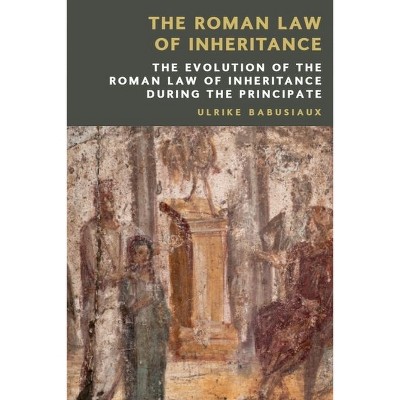 The Roman Law of Inheritance - by  Ulrike Babusiaux (Hardcover)