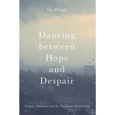 Dancing between Hope and Despair - by  Sue Wright (Paperback)