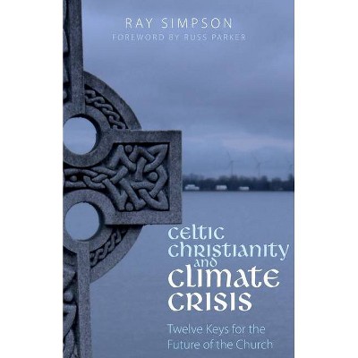 Celtic Christianity and Climate Crisis - by  Ray Simpson (Paperback)